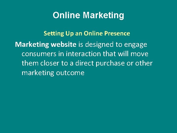 Online Marketing Setting Up an Online Presence Marketing website is designed to engage consumers