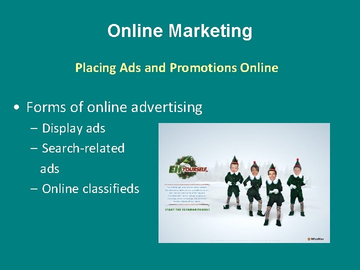 Online Marketing Placing Ads and Promotions Online • Forms of online advertising – Display