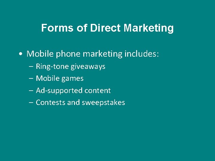 Forms of Direct Marketing • Mobile phone marketing includes: – Ring-tone giveaways – Mobile