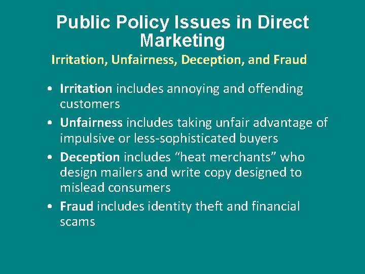 Public Policy Issues in Direct Marketing Irritation, Unfairness, Deception, and Fraud • Irritation includes