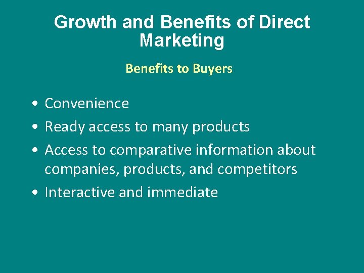 Growth and Benefits of Direct Marketing Benefits to Buyers • Convenience • Ready access