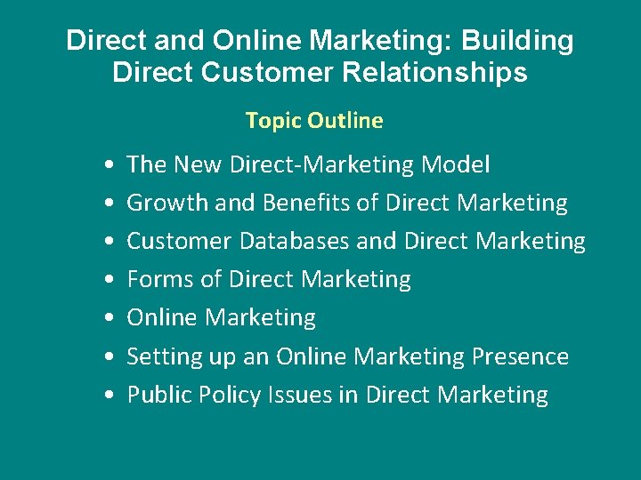 Direct and Online Marketing: Building Direct Customer Relationships Topic Outline • • The New