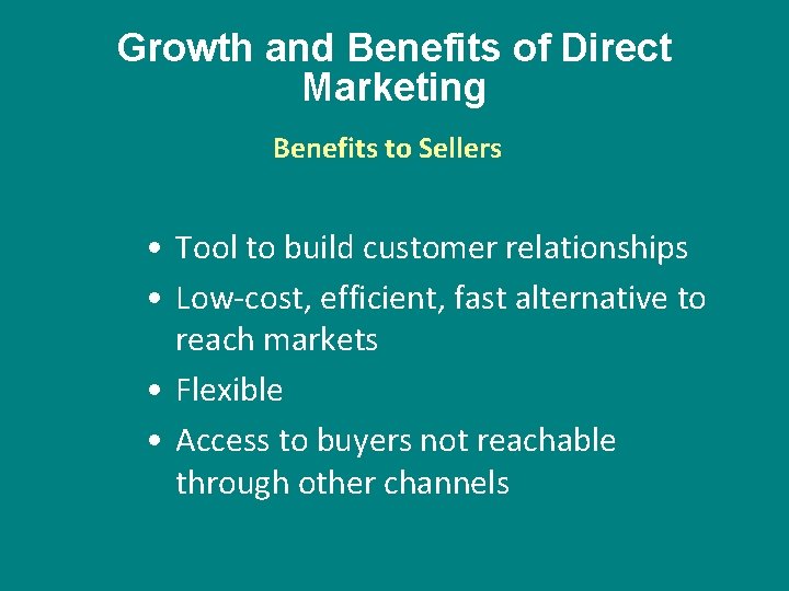 Growth and Benefits of Direct Marketing Benefits to Sellers • Tool to build customer