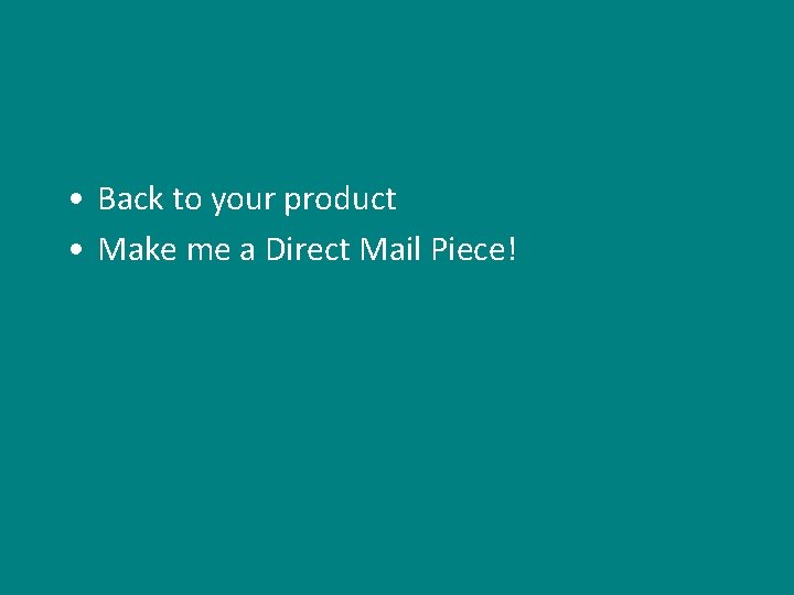  • Back to your product • Make me a Direct Mail Piece! 