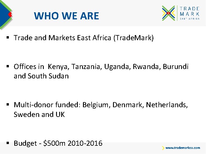 WHO WE ARE § Trade and Markets East Africa (Trade. Mark) § Offices in