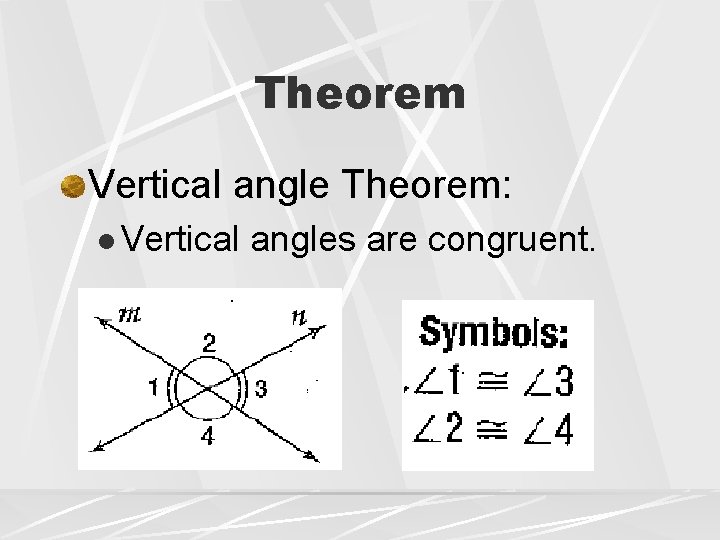 Theorem Vertical angle Theorem: l Vertical angles are congruent. 