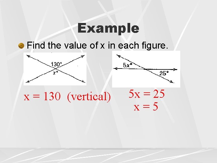 Example Find the value of x in each figure. x = 130 (vertical) 5