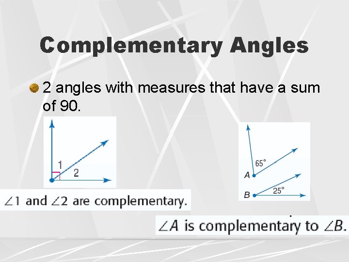 Complementary Angles 2 angles with measures that have a sum of 90. 