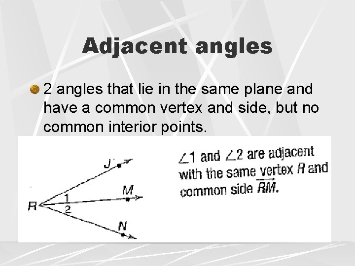 Adjacent angles 2 angles that lie in the same plane and have a common