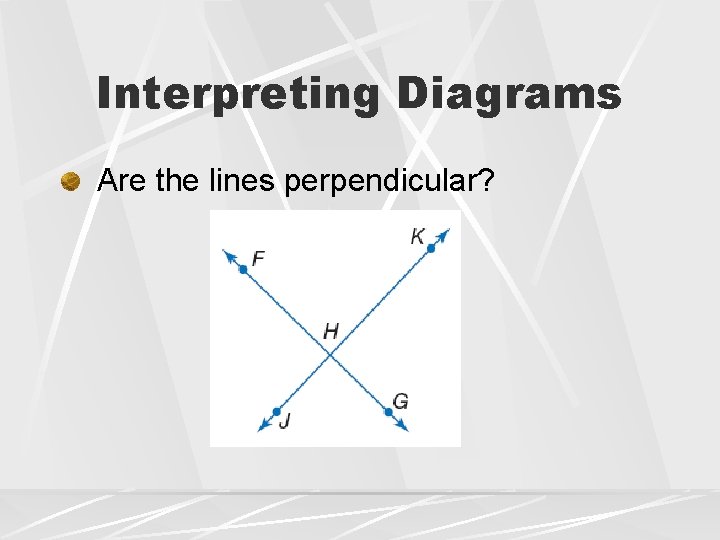 Interpreting Diagrams Are the lines perpendicular? 