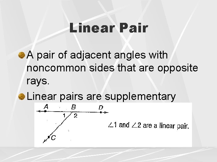 Linear Pair A pair of adjacent angles with noncommon sides that are opposite rays.
