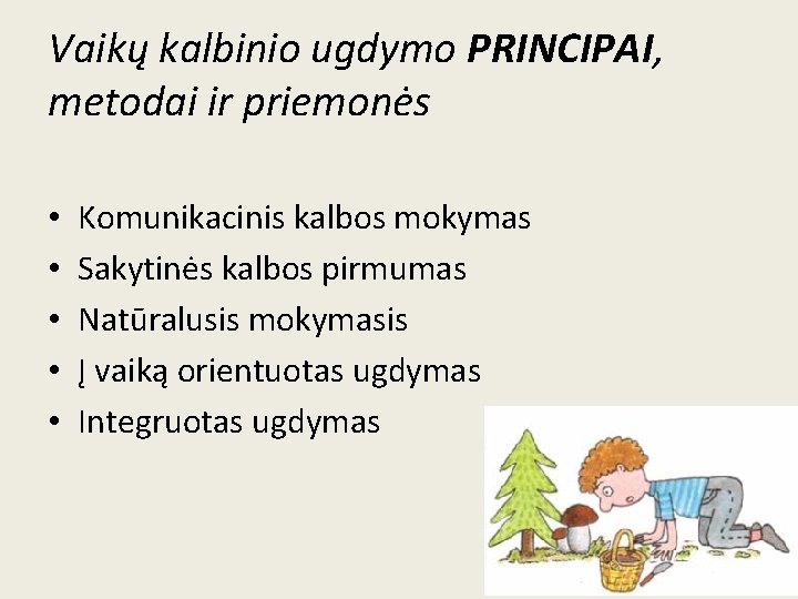 Vaikų kalbinio ugdymo PRINCIPAI, metodai ir priemonės • • • Komunikacinis kalbos mokymas Sakytinės