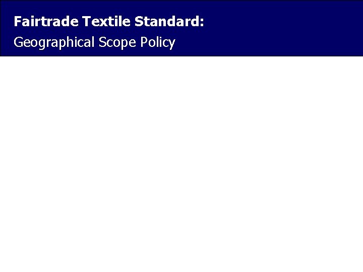 Fairtrade Textile Standard: Geographical Scope Policy 