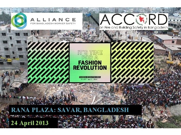 RANA PLAZA: SAVAR, BANGLADESH 24 April 2013 