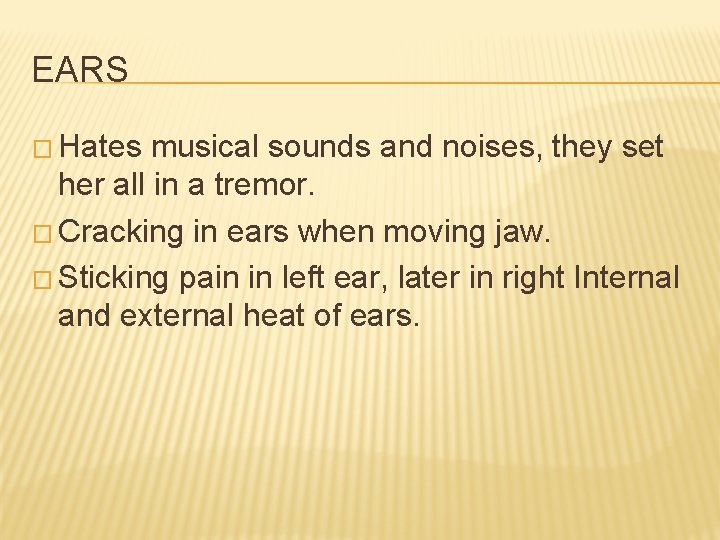 EARS � Hates musical sounds and noises, they set her all in a tremor.