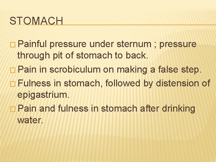 STOMACH � Painful pressure under sternum ; pressure through pit of stomach to back.