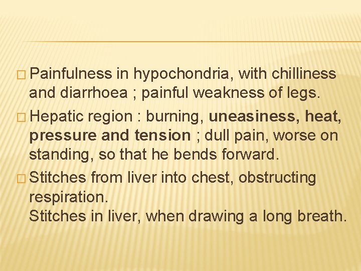 � Painfulness in hypochondria, with chilliness and diarrhoea ; painful weakness of legs. �