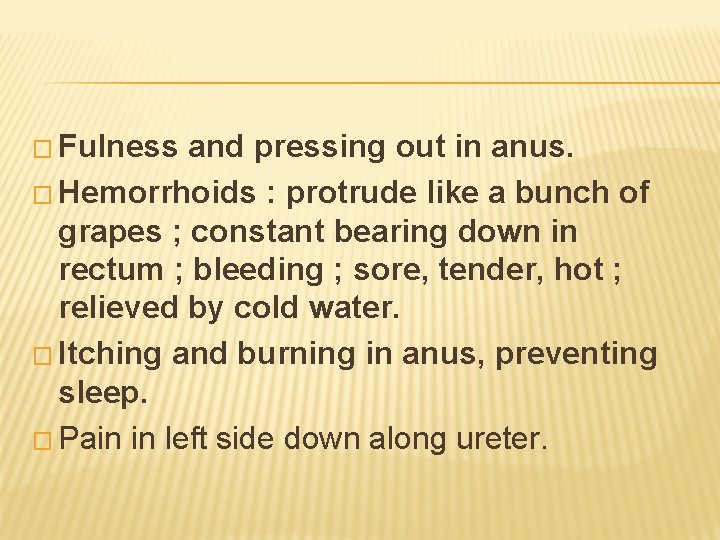 � Fulness and pressing out in anus. � Hemorrhoids : protrude like a bunch