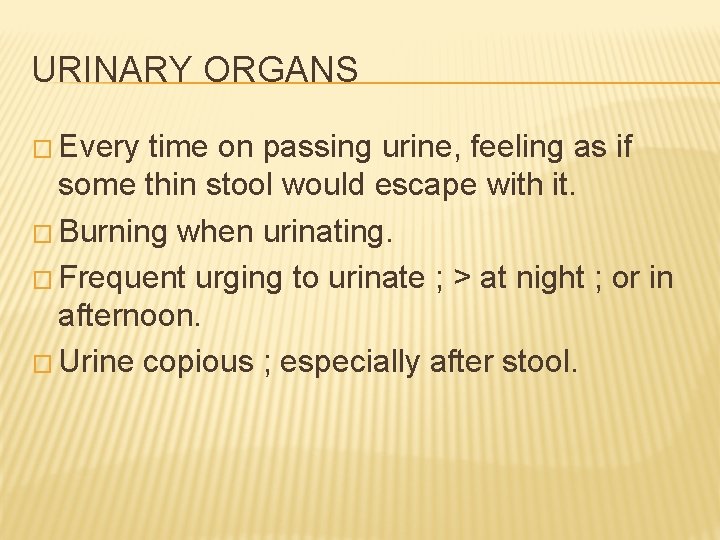 URINARY ORGANS � Every time on passing urine, feeling as if some thin stool