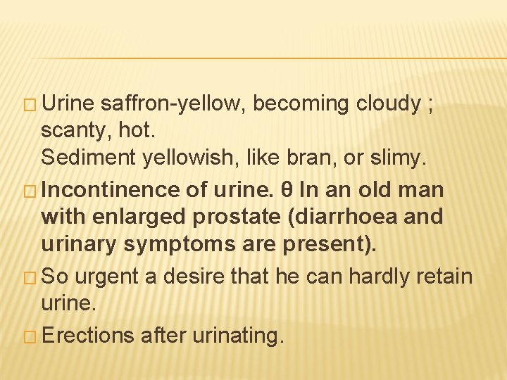 � Urine saffron-yellow, becoming cloudy ; scanty, hot. Sediment yellowish, like bran, or slimy.