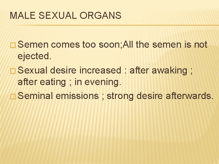 MALE SEXUAL ORGANS � Semen comes too soon; All the semen is not ejected.
