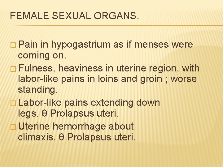 FEMALE SEXUAL ORGANS. � Pain in hypogastrium as if menses were coming on. �