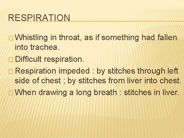 RESPIRATION � Whistling in throat, as if something had fallen into trachea. � Difficult