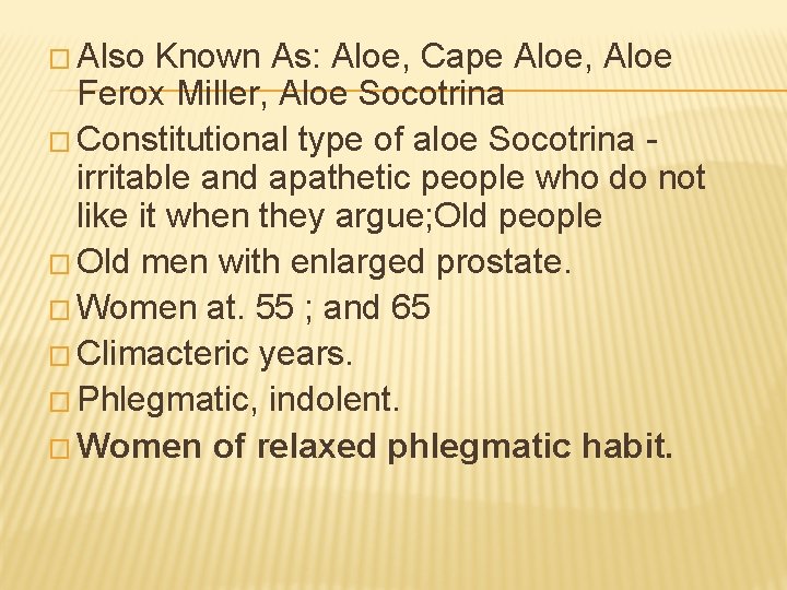 � Also Known As: Aloe, Cape Aloe, Aloe Ferox Miller, Aloe Socotrina � Constitutional