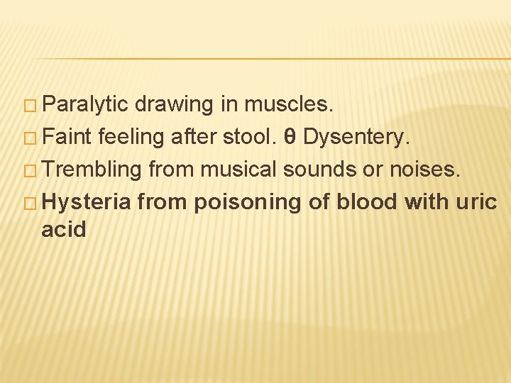 � Paralytic drawing in muscles. � Faint feeling after stool. θ Dysentery. � Trembling