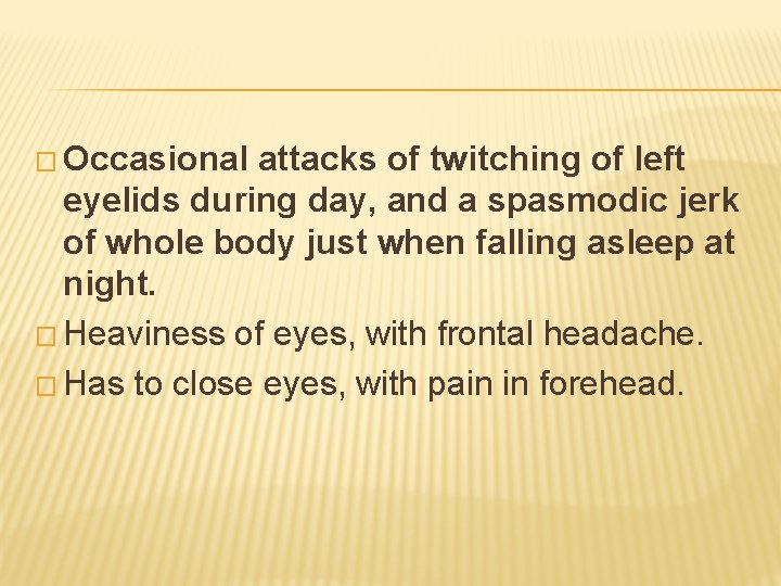 � Occasional attacks of twitching of left eyelids during day, and a spasmodic jerk