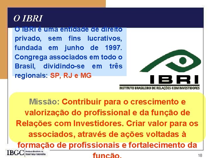 O IBRI é uma entidade de direito privado, sem fins lucrativos, fundada em junho