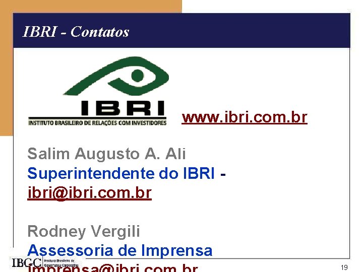 IBRI - Contatos www. ibri. com. br Salim Augusto A. Ali Superintendente do IBRI