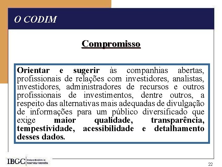 O CODIM Compromisso Orientar e sugerir às companhias abertas, profissionais de relações com investidores,