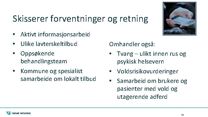 Skisserer forventninger og retning • Aktivt informasjonsarbeid • Ulike lavterskeltilbud • Oppsøkende behandlingsteam •