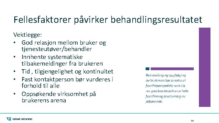 Fellesfaktorer påvirker behandlingsresultatet Vektlegge: • God relasjon mellom bruker og tjenesteutøver/behandler • Innhente systematiske