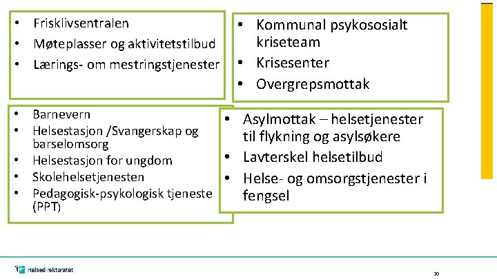  • Frisklivsentralen • Kommunal psykososialt kriseteam • Møteplasser og aktivitetstilbud • Lærings- om