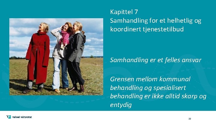 Kapittel 7 Samhandling for et helhetlig og koordinert tjenestetilbud Samhandling er et felles ansvar