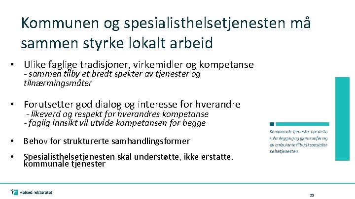 Kommunen og spesialisthelsetjenesten må sammen styrke lokalt arbeid • Ulike faglige tradisjoner, virkemidler og