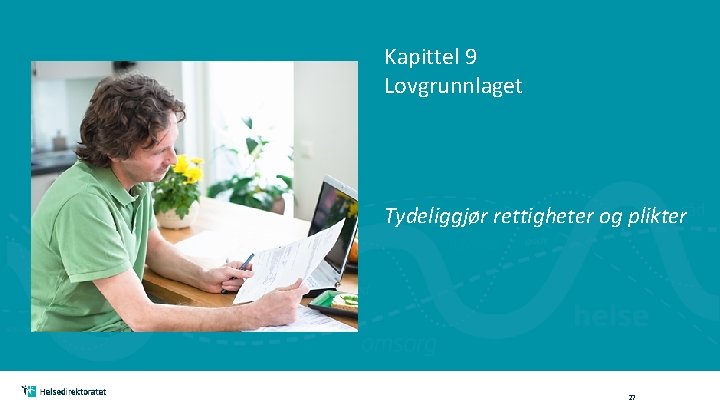 Kapittel 9 Lovgrunnlaget Tydeliggjør rettigheter og plikter 27 