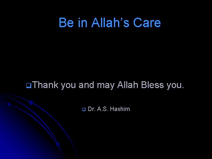 Be in Allah’s Care q. Thank you and may Allah Bless you. q Dr.