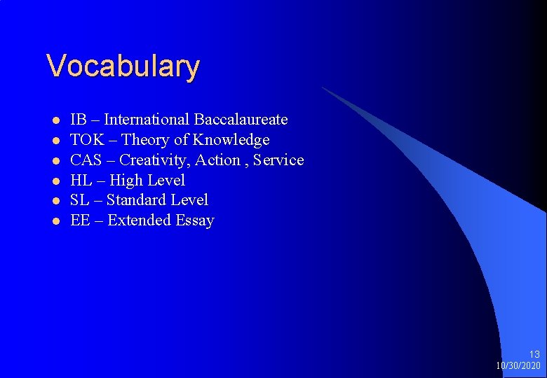 Vocabulary l l l IB – International Baccalaureate TOK – Theory of Knowledge CAS