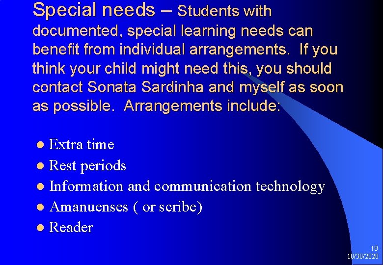 Special needs – Students with documented, special learning needs can benefit from individual arrangements.