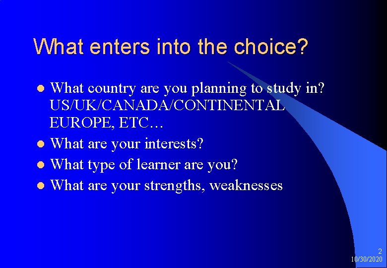 What enters into the choice? What country are you planning to study in? US/UK/CANADA/CONTINENTAL