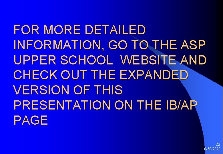 FOR MORE DETAILED INFORMATION, GO TO THE ASP UPPER SCHOOL WEBSITE AND CHECK OUT