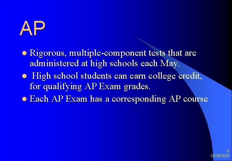 AP Rigorous, multiple-component tests that are administered at high schools each May. l High