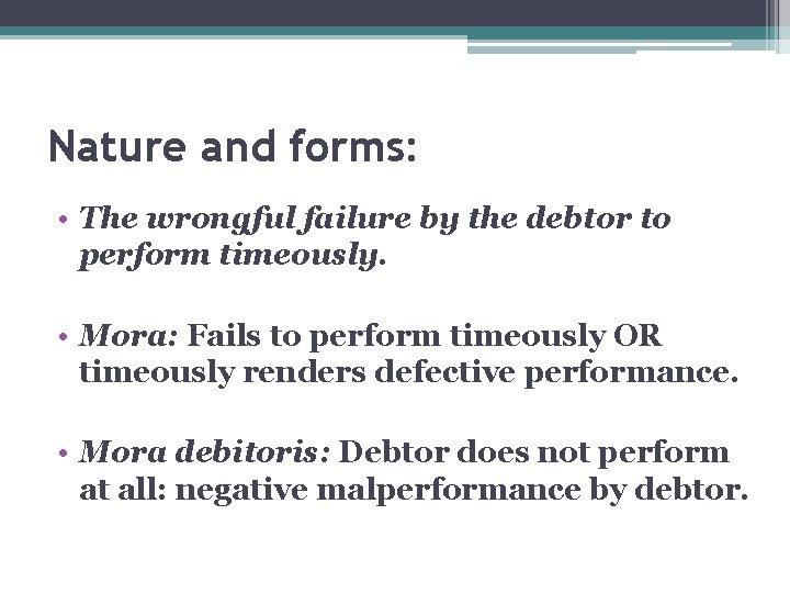 Nature and forms: • The wrongful failure by the debtor to perform timeously. •