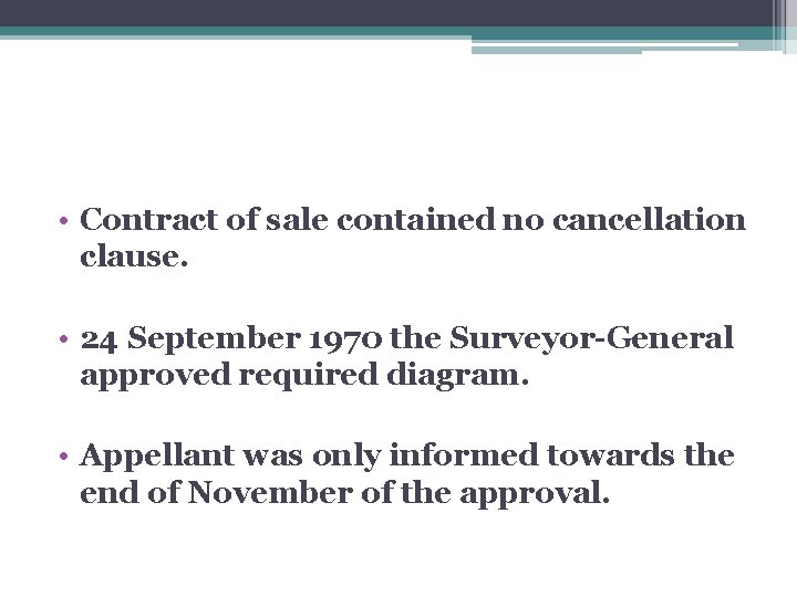  • Contract of sale contained no cancellation clause. • 24 September 1970 the