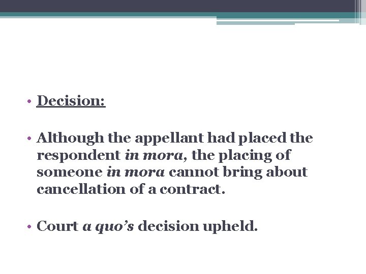  • Decision: • Although the appellant had placed the respondent in mora, the