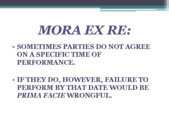 MORA EX RE: • SOMETIMES PARTIES DO NOT AGREE ON A SPECIFIC TIME OF