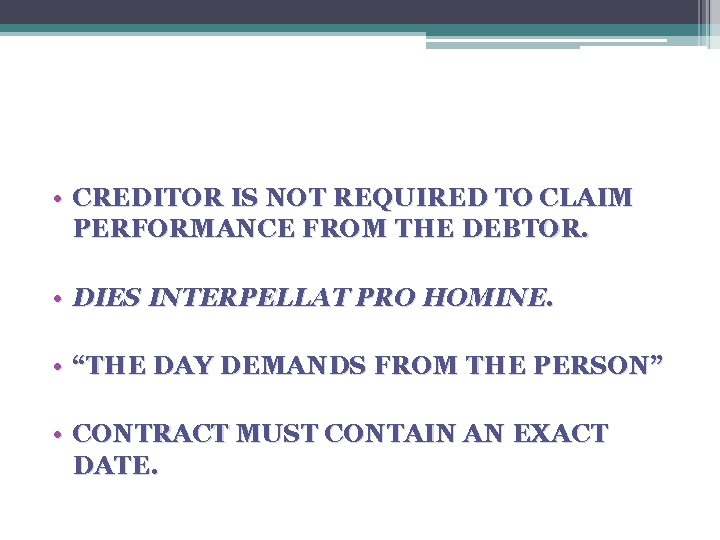  • CREDITOR IS NOT REQUIRED TO CLAIM PERFORMANCE FROM THE DEBTOR. • DIES